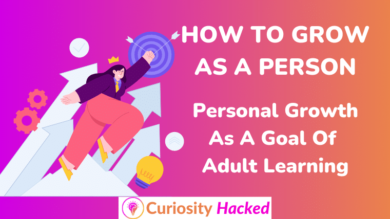 How To Grow As A Person. Personal Growth As A Goal Of Adult Learning